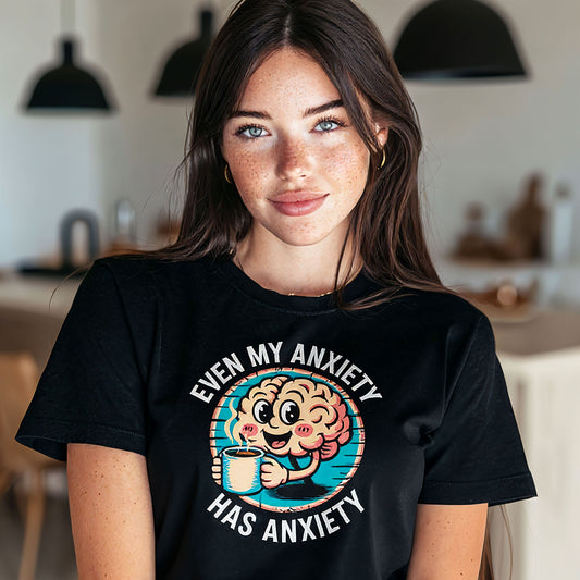Even My Anxiety Has Anxiety T-Shirt