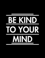 Be Kind To Your Mind