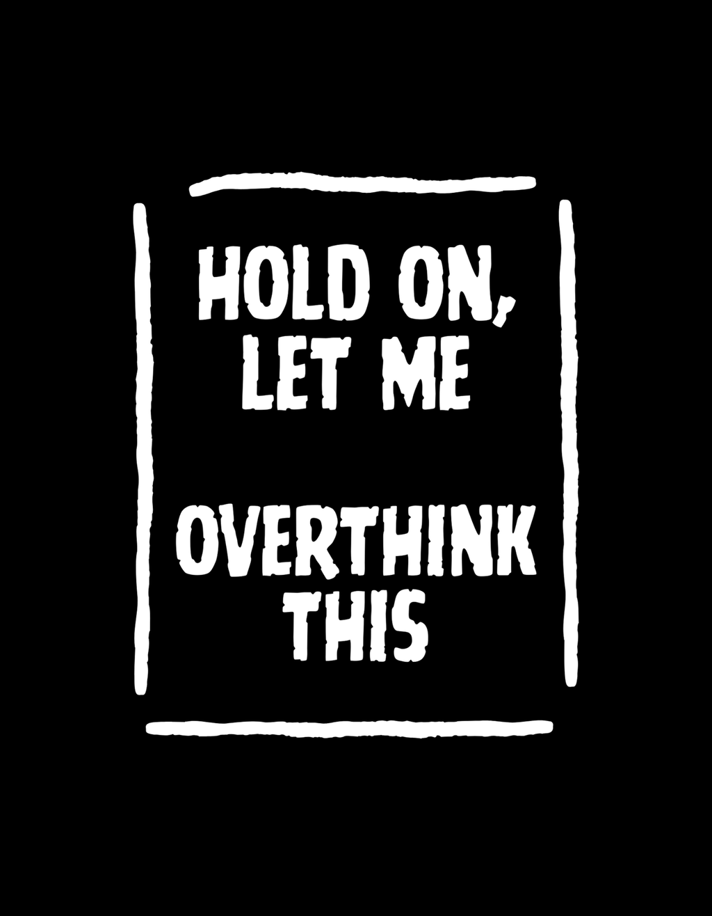 Hold on let me Overthink this - Box Design