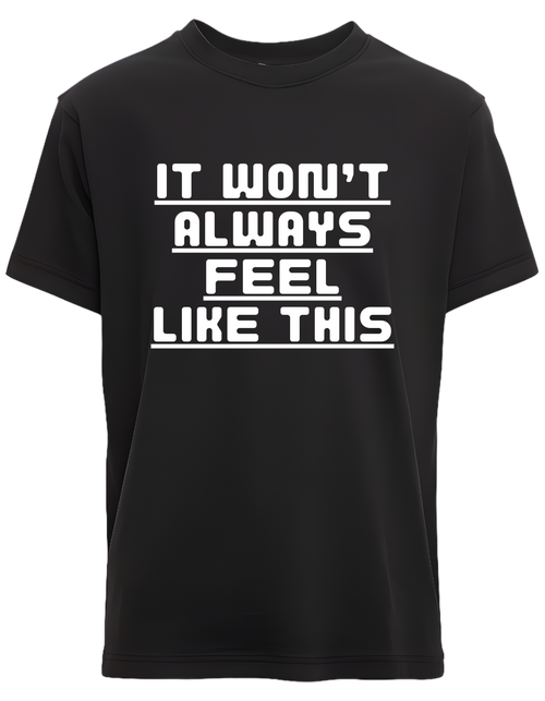 It Won’t Always Feel Like This