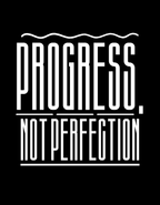 Progress not perfection