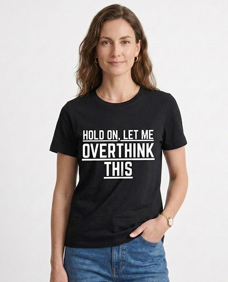 Hold on let me Overthink this | Mental Health Clothing (Uni Sex)