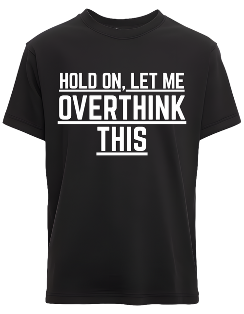 Hold on let me Overthink this